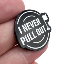 Load image into Gallery viewer, Bogey Bros Golf Co - I NEVER PULL OUT - Ball Marker