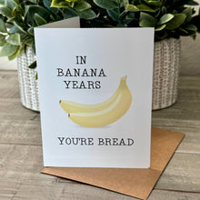 Load image into Gallery viewer, North Star Charm - Funny Birthday Card - In Banana Years You're Bread Card