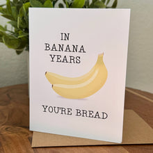 Load image into Gallery viewer, North Star Charm - Funny Birthday Card - In Banana Years You're Bread Card