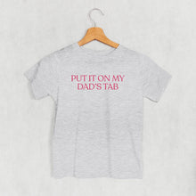Load image into Gallery viewer, Put It On My Dad's Tab (Kids)