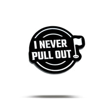 Load image into Gallery viewer, Bogey Bros Golf Co - I NEVER PULL OUT - Ball Marker